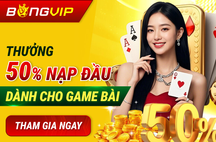 Thưởng 50% nạp đầu cho Game Bài