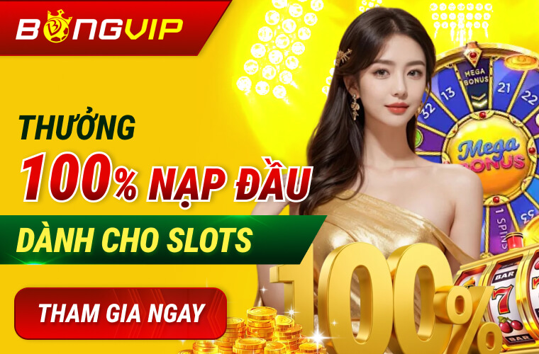 Thưởng 100% nạp đầu cho Slots